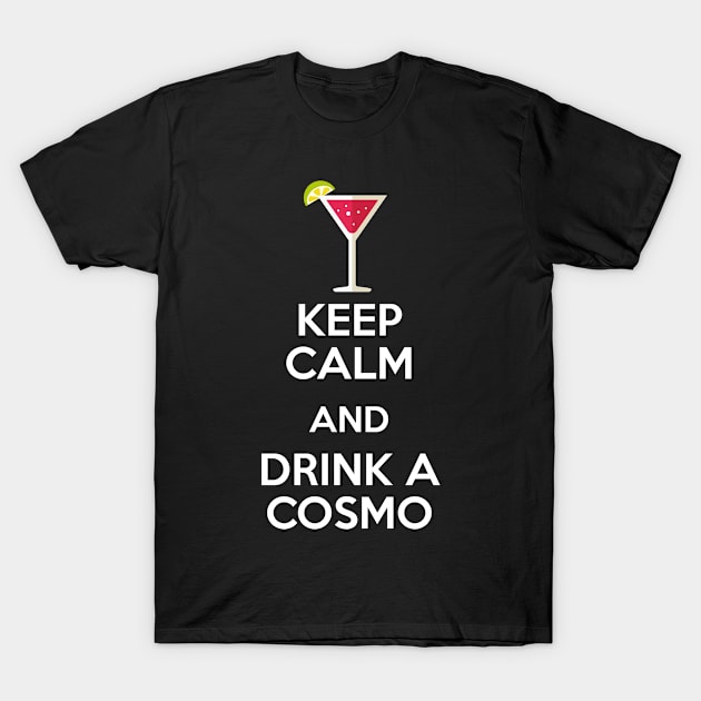 Keep Calm and Drink a Cosmo T-Shirt by MaNiaCreations